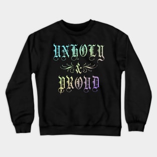 Unholy and Proud Rainbow Crewneck Sweatshirt